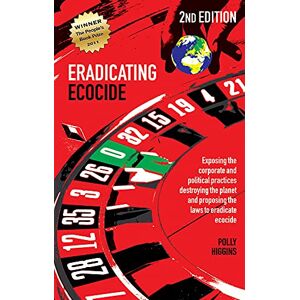 Polly Higgins (author) Eradicating Ecocide 2nd edition: Laws and Governance to Stop the Destruction of the Planet Polly Higgins (author) Eradicating Ecocide 2nd edition: Laws and Governance to Stop the Destruction of the Planet