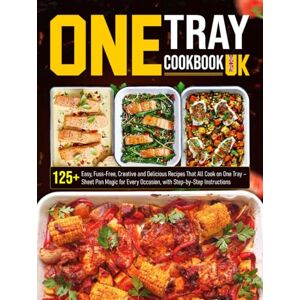 Bodily, Kathleen One Tray Cookbook UK: 125+ Easy, Fuss-Free, Creative and Delicious Recipes That All Cook on One Tray – Sheet Pan Magic for Every Occasion, with Step-by-Step Instructions Bodily, Kathleen One Tray Cookbook UK: 125+ Easy, Fuss-Free, Creative and Delicious Recipes That All Cook on One Tray – Sheet Pan Magic for Every Occasion, with Step-by-Step Instructions
