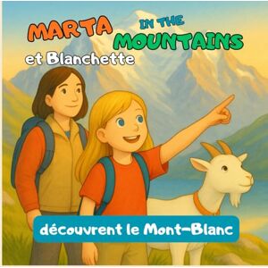 CARDOSO, Marta Marta in the Mountains et Blanchette découvrent le Mont-Blanc: Un voyage de découverte, de nature et de gratitude au cœur des Alpes: Un voyage de ... de nature et de gratitude au coeur des Alpes CARDOSO, Marta Marta in the Mountains et Blanchette découvrent le Mont-Blanc: Un voyage de découverte, de nature et de gratitude au cœur des Alpes: Un voyage de ... de nature et de gratitude au coeur des Alpes