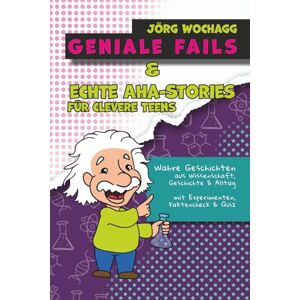 Wochagg, Jörg GENIALE FAILS & ECHTE AHA-STORIES FÜR CLEVERE TEENS: Wahre Geschichten aus Wissenschaft, Geschichte & Alltag mit Experimenten, Faktencheck & Quiz Wochagg, Jörg GENIALE FAILS & ECHTE AHA-STORIES FÜR CLEVERE TEENS: Wahre Geschichten aus Wissenschaft, Geschichte & Alltag mit Experimenten, Faktencheck & Quiz