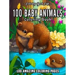 Cafe, Coloring Book 100 Baby Animals: A Coloring Book Featuring 100 Incredibly Cute and Lovable Baby Animals from Forests, Jungles, Oceans and Farms for Hours of Coloring Fun (Cute Coloring Books) Cafe, Coloring Book 100 Baby Animals: A Coloring Book Featuring 100 Incredibly Cute and Lovable Baby Animals from Forests, Jungles, Oceans and Farms for Hours of Coloring Fun (Cute Coloring Books)