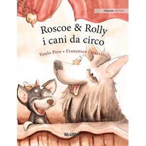 Pere, Tuula Roscoe & Rolly i cani da circo: Italian Edition of "Circus Dogs Roscoe and Rolly Pere, Tuula Roscoe & Rolly i cani da circo: Italian Edition of "Circus Dogs Roscoe and Rolly