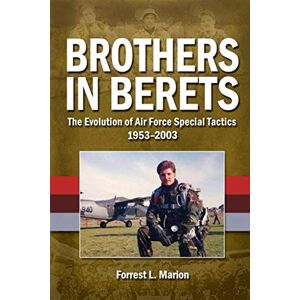 Marion, Forrest L. Brothers in Berets: The Evolution of Air Force Special Tactics 1953-2003 Marion, Forrest L. Brothers in Berets: The Evolution of Air Force Special Tactics 1953-2003