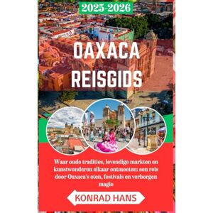 HANS, KONRAD OAXACA REISGIDS 2025-2026: Waar oude tradities, levendige markten en kunstwonderen elkaar ontmoeten: een reis door Oaxaca's eten, festivals en verborgen magie HANS, KONRAD OAXACA REISGIDS 2025-2026: Waar oude tradities, levendige markten en kunstwonderen elkaar ontmoeten: een reis door Oaxaca's eten, festivals en verborgen magie