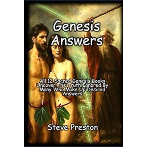 Preston, Steve Genesis Answers: All 12 Sacred Genesis Books uncover the truth ignored by many who make up desired answers. Preston, Steve Genesis Answers: All 12 Sacred Genesis Books uncover the truth ignored by many who make up desired answers.