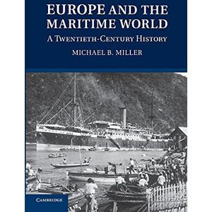 Miller, Michael B. Europe and the Maritime World: A Twentieth Century History Miller, Michael B. Europe and the Maritime World: A Twentieth Century History