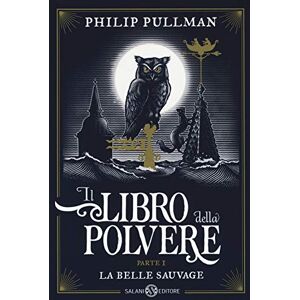 Pullman, Philip La belle sauvage. Il libro della polvere Pullman, Philip La belle sauvage. Il libro della polvere