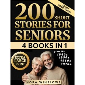 Winslowe, Nora 200 Short Stories for Seniors In Extra Large Print: Easy-to-Read Heartwarming, Uplifting, Feel Good Stories That Spark Joy, Stir Memories & Connect Generations (Ultimate 4-in-1 Collection) Winslowe, Nora 200 Short Stories for Seniors In Extra Large Print: Easy-to-Read Heartwarming, Uplifting, Feel Good Stories That Spark Joy, Stir Memories & Connect Generations (Ultimate 4-in-1 Collection)