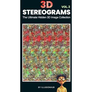 Hub, Illusion 3D Stereograms: The Ultimate Hidden 3D Image Collection Vol. 2 Hub, Illusion 3D Stereograms: The Ultimate Hidden 3D Image Collection Vol. 2