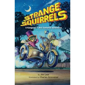 Lear, Jim Strange Squirrels: A Kangaroo 7 and Slothette Adventure: 1 Lear, Jim Strange Squirrels: A Kangaroo 7 and Slothette Adventure: 1