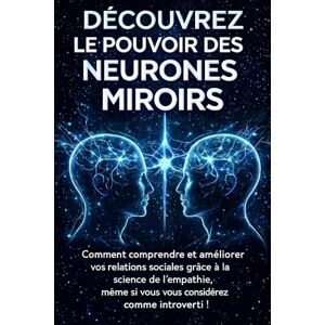 Avellano, Mike DÉCOUVREZ LE POUVOIR DES NEURONES MIROIRS: Comment comprendre et améliorer vos relations sociales grâce à la science de l'empathie, même si vous vous considérez comme introverti ! (hyperempathie) Avellano, Mike DÉCOUVREZ LE POUVOIR DES NEURONES MIROIRS: Comment comprendre et améliorer vos relations sociales grâce à la science de l'empathie, même si vous vous considérez comme introverti ! (hyperempathie)