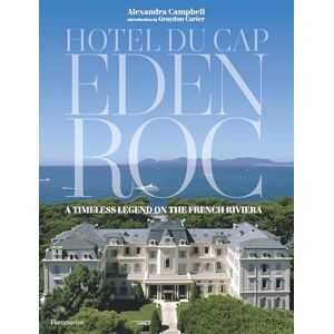 Campbell, Alexandra Hotel du Cap-Eden-Roc: A Timeless Legend on the French Riviera Campbell, Alexandra Hotel du Cap-Eden-Roc: A Timeless Legend on the French Riviera