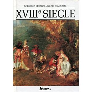 Andre Lagarde & Laurent Michard XVIIIe Siecle Collection litteraire Lagarde et Michard Andre Lagarde & Laurent Michard XVIIIe Siecle Collection litteraire Lagarde et Michard