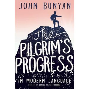 John Bunyan Pilgrim's Progress in Modern Language John Bunyan Pilgrim's Progress in Modern Language