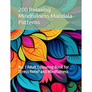 Mlynarczyk, Patrycja Paulina 200 Relaxing Mindfulness Mandala Patterns: No. 1 Adult Colouring Book for Stress Relief and Mindfulness (Relaxing Stress Relief Mandala Patterns Adult Coloring Books) Mlynarczyk, Patrycja Paulina 200 Relaxing Mindfulness Mandala Patterns: No. 1 Adult Colouring Book for Stress Relief and Mindfulness (Relaxing Stress Relief Mandala Patterns Adult Coloring Books)