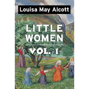 Alcott, Louisa May Little Women by Louisa May Alcott VOL 1: Super Large Print Edition of the Classic Specially Designed for Low Vision Readers with a Giant Easy to Read Font Alcott, Louisa May Little Women by Louisa May Alcott VOL 1: Super Large Print Edition of the Classic Specially Designed for Low Vision Readers with a Giant Easy to Read Font