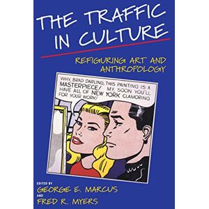 Marcus, George E. The Traffic in Culture: Refiguring Art and Anthropology Marcus, George E. The Traffic in Culture: Refiguring Art and Anthropology