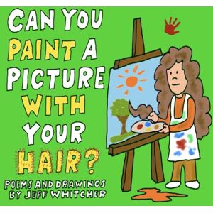 Whitcher, Jeff Can You Paint A Picture With Your Hair?: Poems and Drawings by Jeff Whitcher Whitcher, Jeff Can You Paint A Picture With Your Hair?: Poems and Drawings by Jeff Whitcher