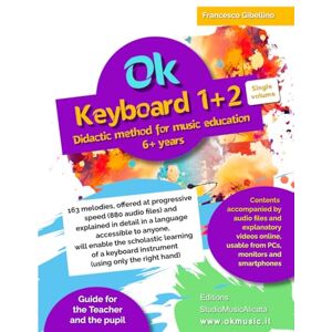 Gibellino Prof, Francesco Ok Keyboard 1+2 Single volume Didactic method for music education 6+ years: 163 melodies, offered at progressive speed (880 audio files) and explained in detail in a language accessible to anyone Gibellino Prof, Francesco Ok Keyboard 1+2 Single volume Didactic method for music education 6+ years: 163 melodies, offered at progressive speed (880 audio files) and explained in detail in a language accessible to anyone