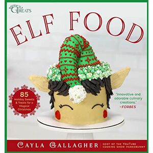 Gallagher, Cayla Elf Food: 85 Holiday Sweets & Treats for a Magical Christmas (Whimsical Treats) Gallagher, Cayla Elf Food: 85 Holiday Sweets & Treats for a Magical Christmas (Whimsical Treats)