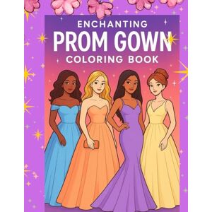 Publishing, Esther Muthoni Enchanting Prom Gown Coloring Book: 50 Elegant Prom Dresses & Ball Gowns to Color — Fashion Design & Prom Dress Ideas for Teens & Young Adults ... (Modern Fashion Muse Coloring Collection) Publishing, Esther Muthoni Enchanting Prom Gown Coloring Book: 50 Elegant Prom Dresses & Ball Gowns to Color — Fashion Design & Prom Dress Ideas for Teens & Young Adults ... (Modern Fashion Muse Coloring Collection)