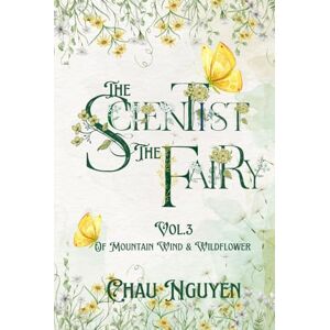 Nguyen, Chau The Scientist and The Fairy: Vol.3: Of Mountain Wind and Wildflower Nguyen, Chau The Scientist and The Fairy: Vol.3: Of Mountain Wind and Wildflower