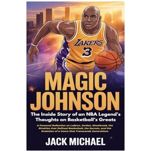Michael, Jack Magic Johnson: The Inside Story of an NBA Legend’s Thoughts on Basketball’s Greats: A Personal Reflection on LeBron, Jordan, Westbrook, the Rivalries ... Generations (Basketball and general sports) Michael, Jack Magic Johnson: The Inside Story of an NBA Legend’s Thoughts on Basketball’s Greats: A Personal Reflection on LeBron, Jordan, Westbrook, the Rivalries ... Generations (Basketball and general sports)