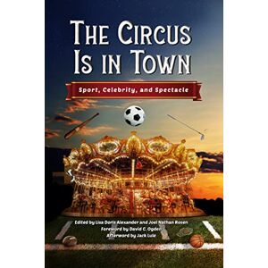 University Press of Mississippi The Circus Is in Town: Sport, Celebrity, and Spectacle University Press of Mississippi The Circus Is in Town: Sport, Celebrity, and Spectacle