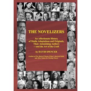 Spencer, David The Novelizers: An Affectionate History of Media Adaptations & Originals, Their Astonishing Authors — and the Art of the Craft Spencer, David The Novelizers: An Affectionate History of Media Adaptations & Originals, Their Astonishing Authors — and the Art of the Craft
