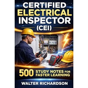Richardson, Walter Certified Electrical Inspector (CEI): 500 Study Notes for Faster Learning Richardson, Walter Certified Electrical Inspector (CEI): 500 Study Notes for Faster Learning