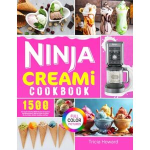 Howard, Tricia Ninja CREAMi Cookbook: 1500-Day Simple Cool Ninja CREAMi Recipes for Beginners and Advanced Users, With Ice Creams, Ice Cream Mix-Ins, Shakes, Sorbets, Smoothies, and More Howard, Tricia Ninja CREAMi Cookbook: 1500-Day Simple Cool Ninja CREAMi Recipes for Beginners and Advanced Users, With Ice Creams, Ice Cream Mix-Ins, Shakes, Sorbets, Smoothies, and More