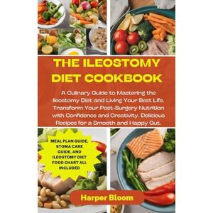 Bloom, Harper The Ileostomy Diet Cookbook: A Culinary Guide to Mastering the Ileostomy Diet and Living Your Best Life. Transform Your Post-Surgery Nutrition with Confidence and Creativity. Bloom, Harper The Ileostomy Diet Cookbook: A Culinary Guide to Mastering the Ileostomy Diet and Living Your Best Life. Transform Your Post-Surgery Nutrition with Confidence and Creativity.