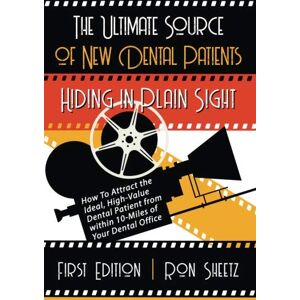 Sheetz, Ron The Ultimate Source of New Dental Patients Hiding in Plain Sight: How to attract the ideal, high-value dental patient from within 10-miles of your dental office. Sheetz, Ron The Ultimate Source of New Dental Patients Hiding in Plain Sight: How to attract the ideal, high-value dental patient from within 10-miles of your dental office.