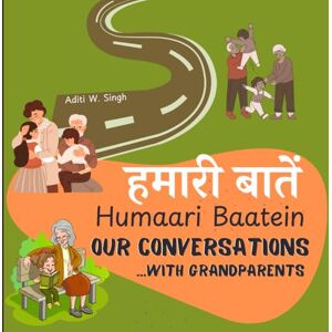 Singh, Aditi Wardhan Humaari Baatein (Our Conversations with Grandparents): A Hindi English Bilingual Book for Children and Beginners to Develop Conversational Language ... and Caregivers: 2 (Hindi Conversations) Singh, Aditi Wardhan Humaari Baatein (Our Conversations with Grandparents): A Hindi English Bilingual Book for Children and Beginners to Develop Conversational Language ... and Caregivers: 2 (Hindi Conversations)
