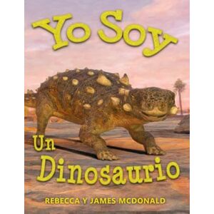 McDonald, Rebecca Yo Soy un Dinosaurio: Un Libro de Dinosaurios para Niños (Estoy Aprendiendo: Serie educativa en español para niños) McDonald, Rebecca Yo Soy un Dinosaurio: Un Libro de Dinosaurios para Niños (Estoy Aprendiendo: Serie educativa en español para niños)