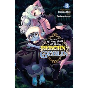 Miki, Nazuna So What's Wrong with Getting Reborn as a Goblin?, Vol. 6: Volume 6 (SO WHATS WRONG GETTING REBORN AS A GOBLIN GN) Miki, Nazuna So What's Wrong with Getting Reborn as a Goblin?, Vol. 6: Volume 6 (SO WHATS WRONG GETTING REBORN AS A GOBLIN GN)