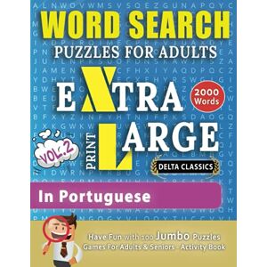 Delta Classics WORD SEARCH PUZZLES EXTRA LARGE PRINT FOR ADULTS #IN PORTUGUESE VOL.2 The LARGEST PRINT WordSearch Game for Adults & Seniors ... Fun with 100 Jumbo Puzzles (Activity Book) Delta Classics WORD SEARCH PUZZLES EXTRA LARGE PRINT FOR ADULTS #IN PORTUGUESE VOL.2 The LARGEST PRINT WordSearch Game for Adults & Seniors ... Fun with 100 Jumbo Puzzles (Activity Book)