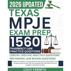 Varneth, Calix Texas MPJE Exam Prep 2026: Complete Pharmacy Law Review with 1,560 Practice Questions, State & Federal Regulations, and Test Preparation Strategies for Texas Pharmacy Licensure Success Varneth, Calix Texas MPJE Exam Prep 2026: Complete Pharmacy Law Review with 1,560 Practice Questions, State & Federal Regulations, and Test Preparation Strategies for Texas Pharmacy Licensure Success