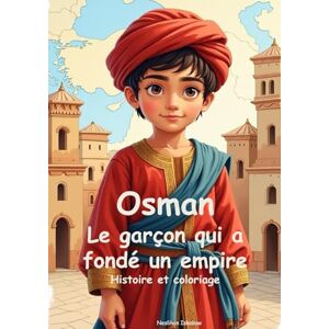 Iskakow, Neslihan Osman Le garçon qui a fondé un empire (Minisultans Édition Française) Iskakow, Neslihan Osman Le garçon qui a fondé un empire (Minisultans Édition Française)