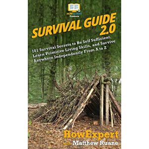 HowExpert Survival Guide 2.0: 101 Survival Secrets to Be Self Sufficient, Learn Primitive Living Skills, and Survive Anywhere Independently From A to Z HowExpert Survival Guide 2.0: 101 Survival Secrets to Be Self Sufficient, Learn Primitive Living Skills, and Survive Anywhere Independently From A to Z