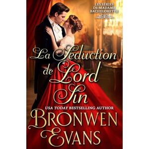 Evans, Bronwen La Séduction de Lord Sin: Une romance régence de seconde chance (Les séries de Madame Bachelorette) Evans, Bronwen La Séduction de Lord Sin: Une romance régence de seconde chance (Les séries de Madame Bachelorette)