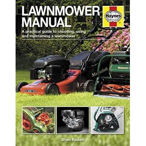 Radam, Brian Lawnmower Manual: A practical guide to choosing, using and maintaining a lawnmower Radam, Brian Lawnmower Manual: A practical guide to choosing, using and maintaining a lawnmower