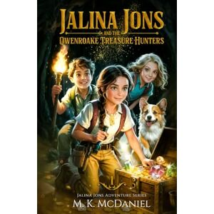 McDaniel, M. K. Jalina Jons and the Owenroake Treasure Hunters: A Magical Fantasy Adventure perfect for ages 9-14, Grades 4-8: Jalina Jons Adventure Series Book 1 McDaniel, M. K. Jalina Jons and the Owenroake Treasure Hunters: A Magical Fantasy Adventure perfect for ages 9-14, Grades 4-8: Jalina Jons Adventure Series Book 1