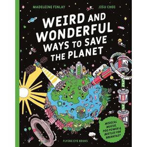 Finlay, Madeleine Weird and Wonderful Ways to Save the Planet: Medical Mucus, Poo Power and Beetles for Breakfast Finlay, Madeleine Weird and Wonderful Ways to Save the Planet: Medical Mucus, Poo Power and Beetles for Breakfast
