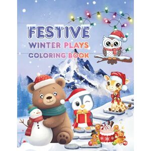 Paw, Lina Festive Winter Plays Coloring Book Animals: Fun Holiday Animal Scenes and Winter Adventures to Color and Enjoy Paw, Lina Festive Winter Plays Coloring Book Animals: Fun Holiday Animal Scenes and Winter Adventures to Color and Enjoy