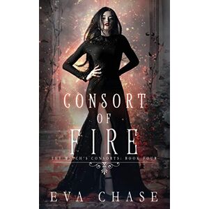 Chase, Eva Consort of Fire: A Reverse Harem Paranormal Novel: Volume 4 (The Witch's Consorts) Chase, Eva Consort of Fire: A Reverse Harem Paranormal Novel: Volume 4 (The Witch's Consorts)