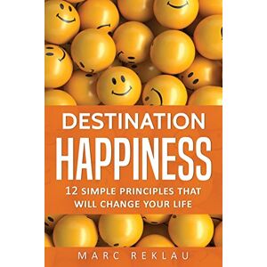 Reklau, Marc Destination Happiness: 12 Simple Principles That Will Change Your Life (Change your habits, change your life) Reklau, Marc Destination Happiness: 12 Simple Principles That Will Change Your Life (Change your habits, change your life)