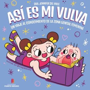 del Valle, Jennifer ¡Así es mi vulva!: Un viaje al conocimiento de la zona genital femenina del Valle, Jennifer ¡Así es mi vulva!: Un viaje al conocimiento de la zona genital femenina