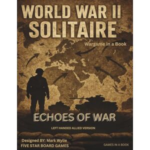WYLIE, Mark WORLD WAR II SOLITAIRE: ECHOES OF WAR: (LEFT HANDED ALLIED EDITION) (Solo Book Game; Echoes of War™) WYLIE, Mark WORLD WAR II SOLITAIRE: ECHOES OF WAR: (LEFT HANDED ALLIED EDITION) (Solo Book Game; Echoes of War™)