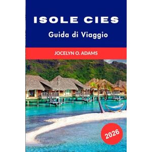 Adams, Jocelyn O. Isole Cies Guida di Viaggio 2026: Spiagge di sabbia bianca, sentieri costieri, fauna selvatica protetta e gite di un giorno al paradiso dell'isola della Galizia Adams, Jocelyn O. Isole Cies Guida di Viaggio 2026: Spiagge di sabbia bianca, sentieri costieri, fauna selvatica protetta e gite di un giorno al paradiso dell'isola della Galizia